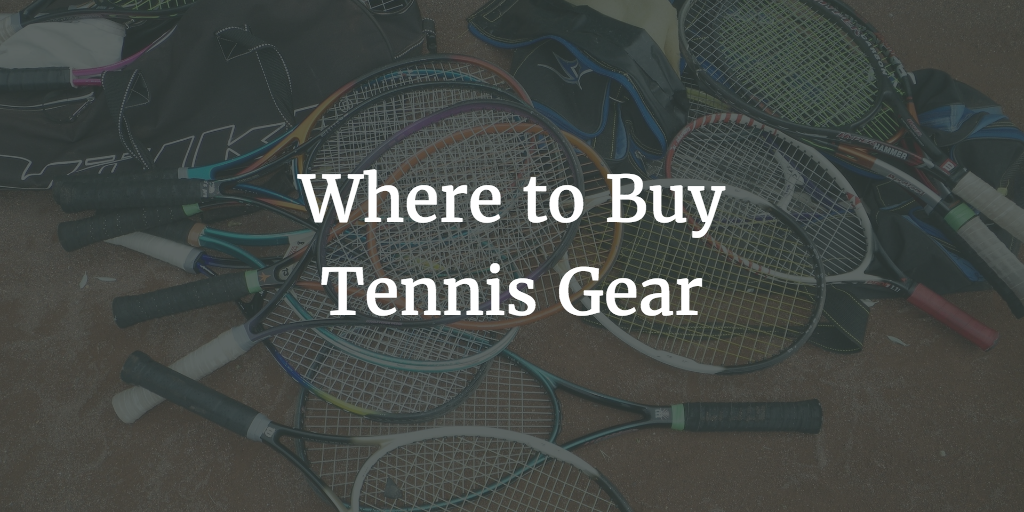 Where to Buy Tennis Gear