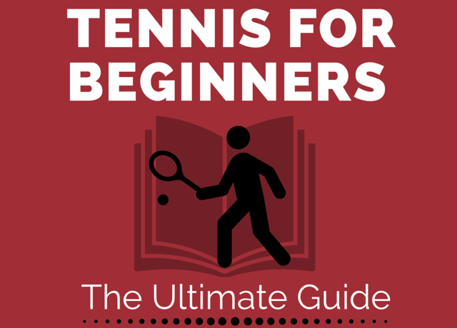 Tennis for Beginners- The Ultimate Guide