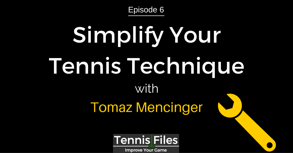 TFP 006: Simplify Your Tennis Technique with Tomaz Mencinger