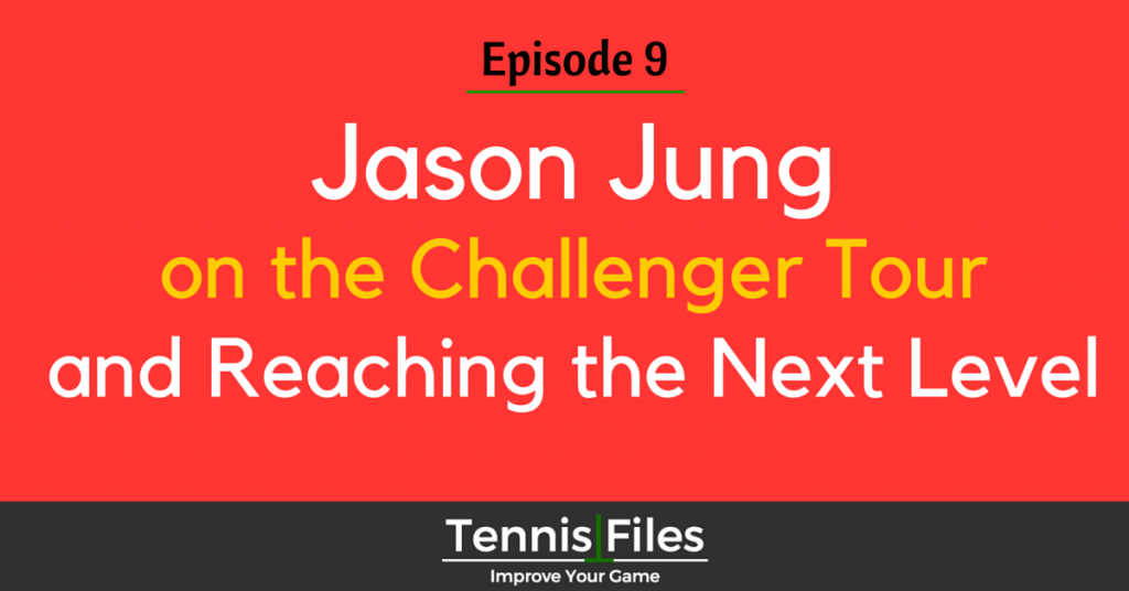 TFP 009: Jason Jung Challenger Tour Podcast Tennis Files
