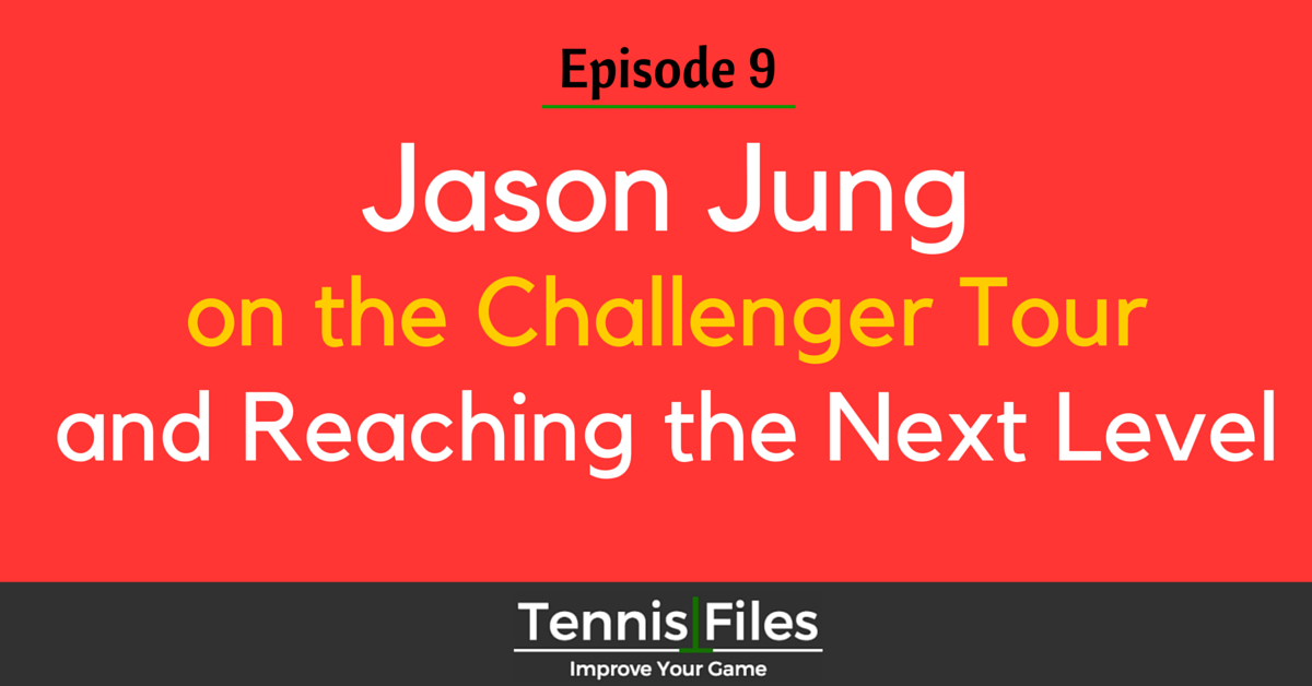 TFP 009: Jason Jung Challenger Tour Podcast Tennis Files