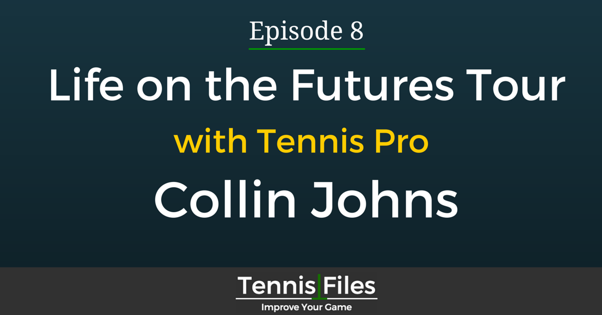 Life on the Futures Tour with Tennis Pro Collin Johns
