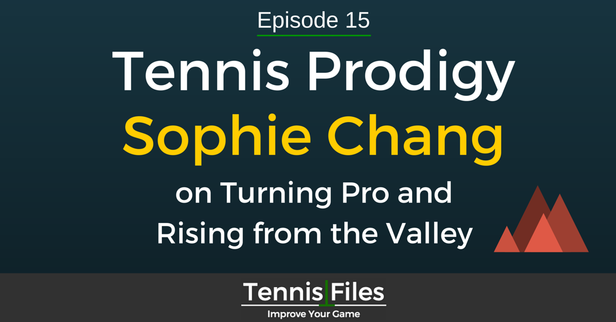 TFP 015: Sophie Chang Tennis Prodigy