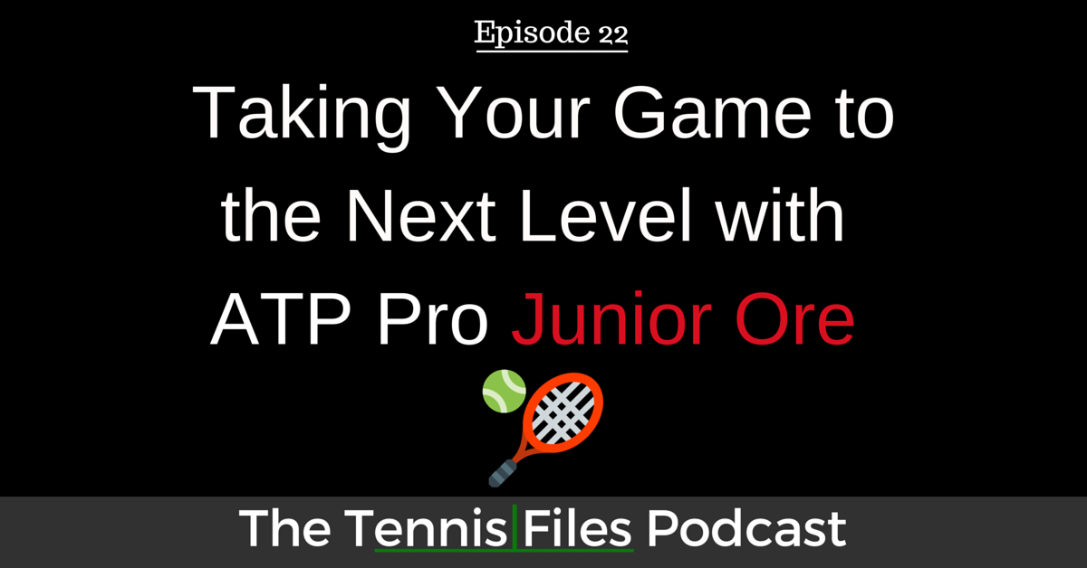 TFP 022: Taking Your Game to the Next Level with ATP Pro Junior Ore