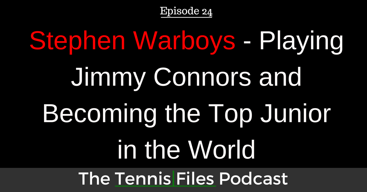 TFP 024: Stephen Warboys - Playing Jimmy Connors and Becoming the Top Junior in the World