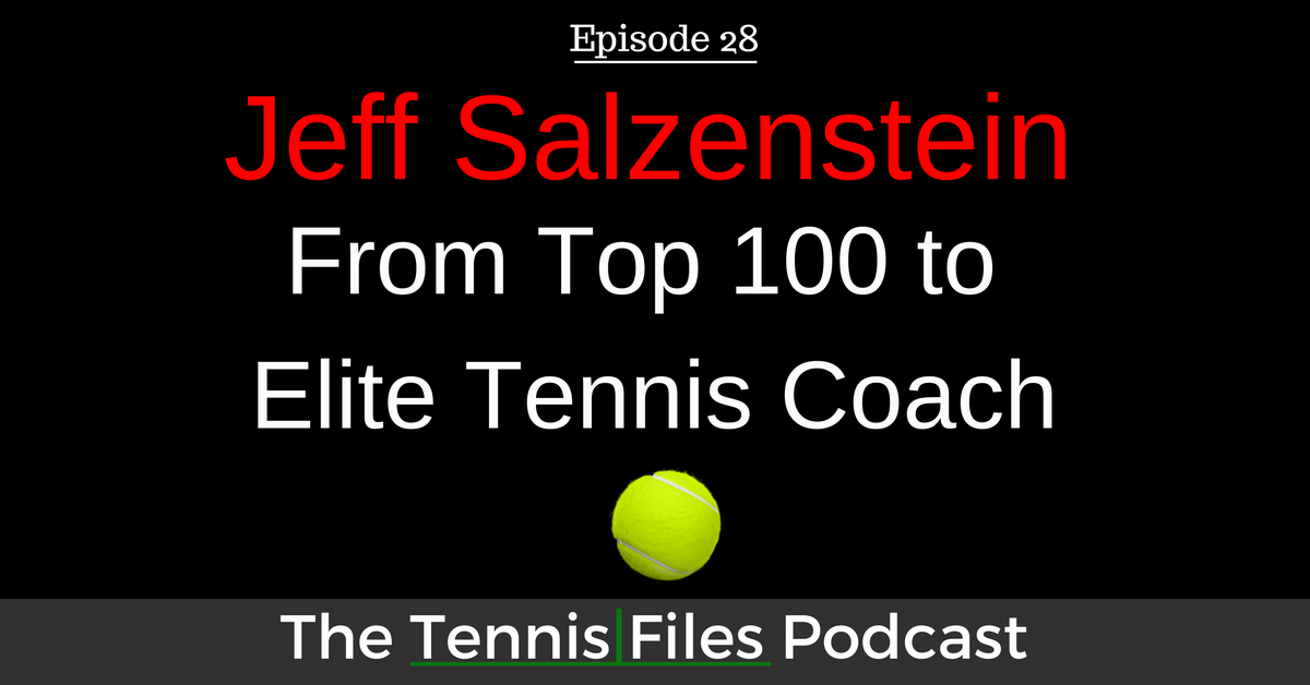 TFP 028: Jeff Salzenstein - From Top 100 to Elite Tennis Coach