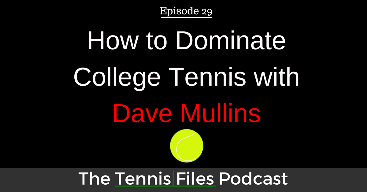 TFP 029: How to Dominate College Tennis with Dave Mullins
