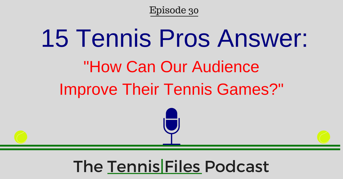 TFP 030: 15 Tennis Pros Answer: 
