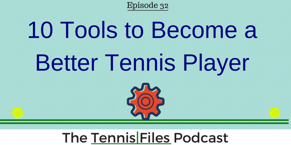 TFP 032: 10 Tools to Become a Better Tennis Player