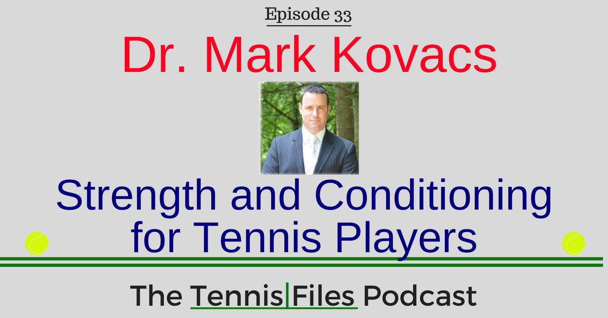 TFP 033: Dr. Mark Kovacs—Strength and Conditioning for Tennis Players