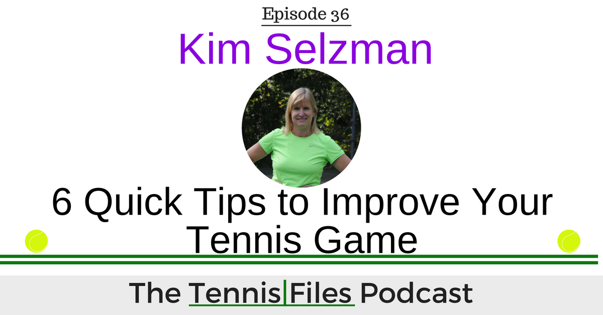 Kim Selzman Tennis Quick Tips