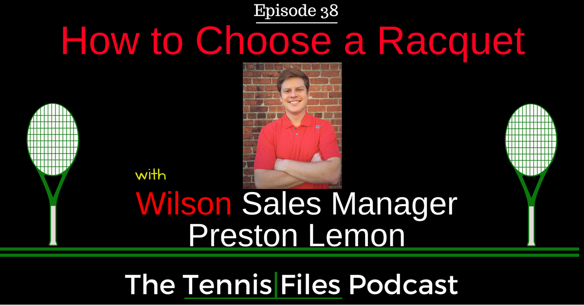 TFP 038: How to Choose a Racquet with Wilson Sales Manager Preston Lemon