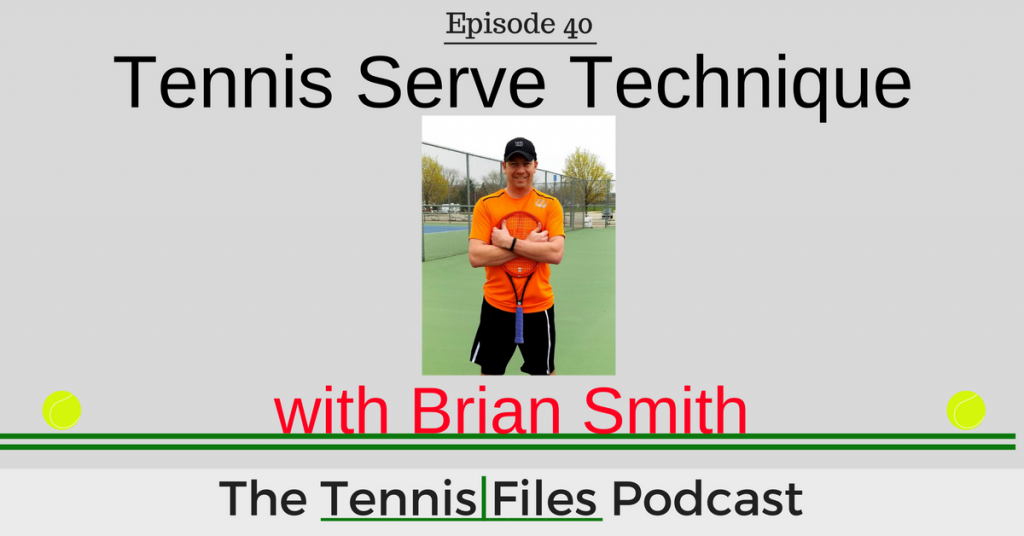 TFP 040: Tennis Serve Technique with Brian Smith
