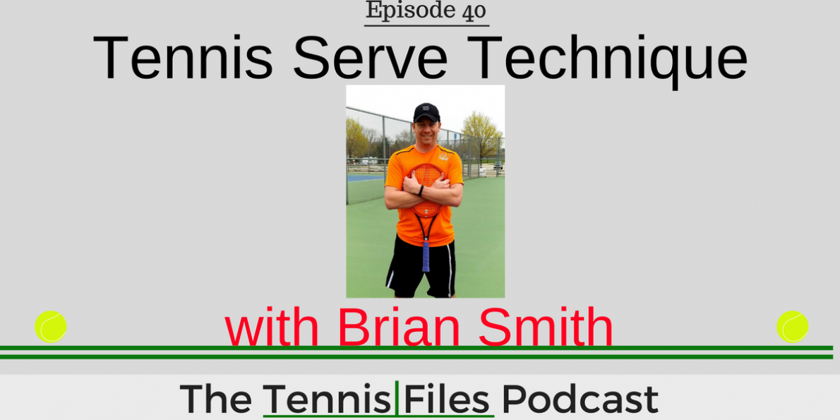 TFP 040: Tennis Serve Technique with Brian Smith