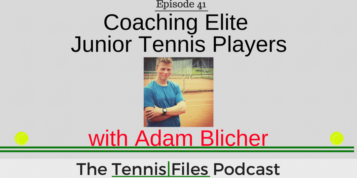 TFP 041: Coaching Elite Junior Tennis Players with Adam Blicher