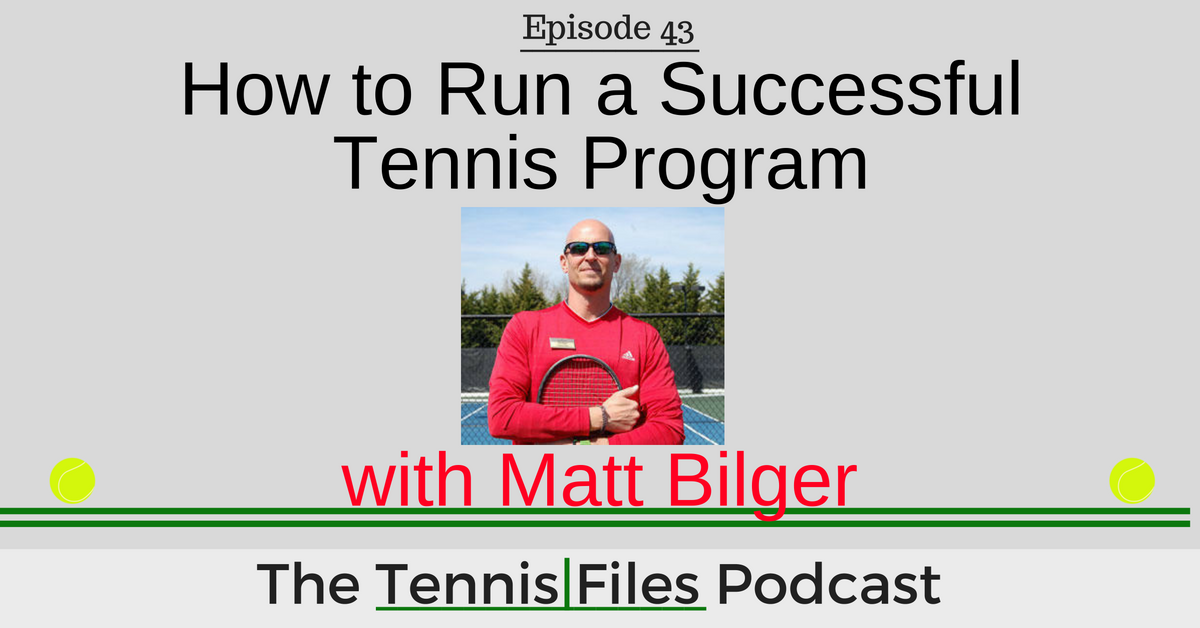 TFP 043: How to Run a Successful Tennis Program with Matt Bilger
