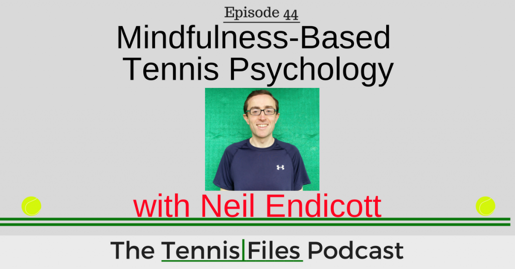 TFP 044: Mindfulness-Based Tennis Psychology with Neil Endicott