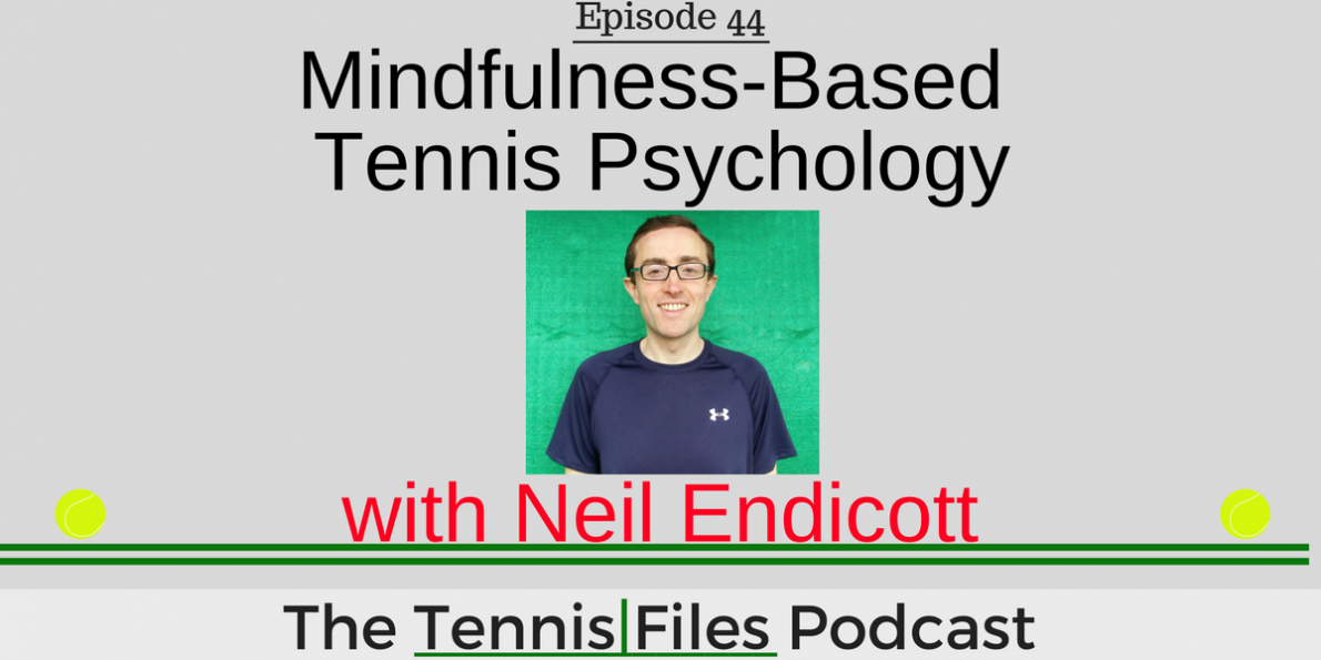 TFP 044: Mindfulness-Based Tennis Psychology with Neil Endicott