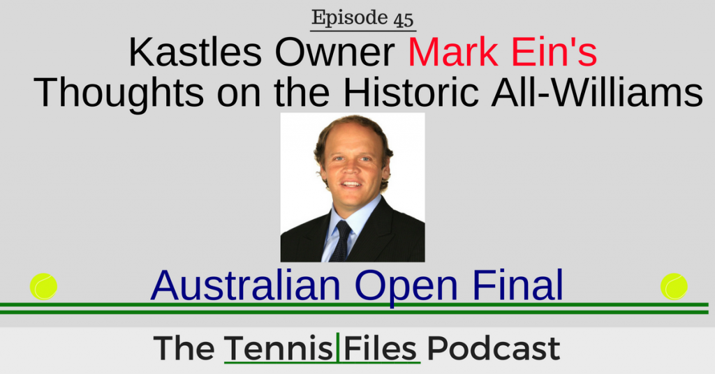 TFP 045: Kastles Owner Mark Ein on the Historic All-Williams Australian Open Final