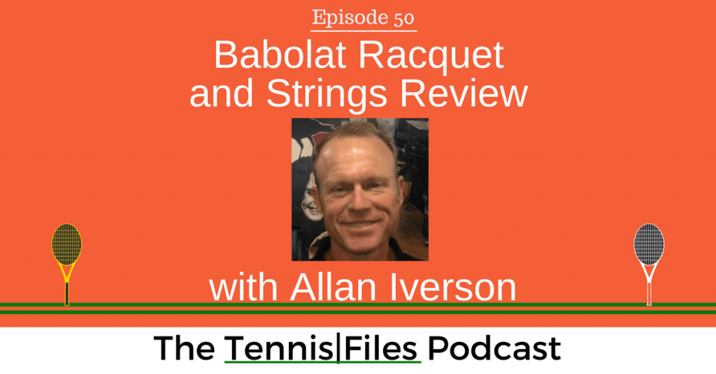 TFP 050: Babolat Racquet and Strings Review with Allan Iverson