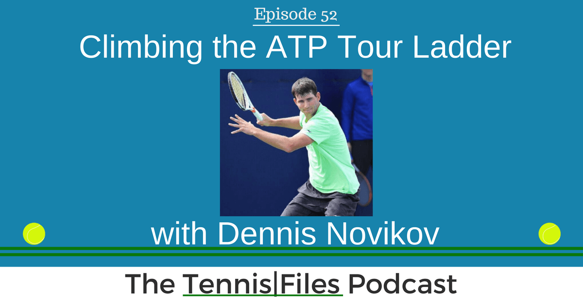 TFP 052: Dennis Novikov on Climbing the ATP Tour Ladder