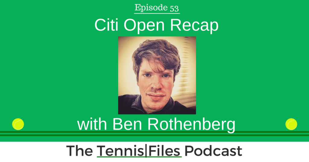TFP 053: Citi Open Recap with Ben Rothenberg