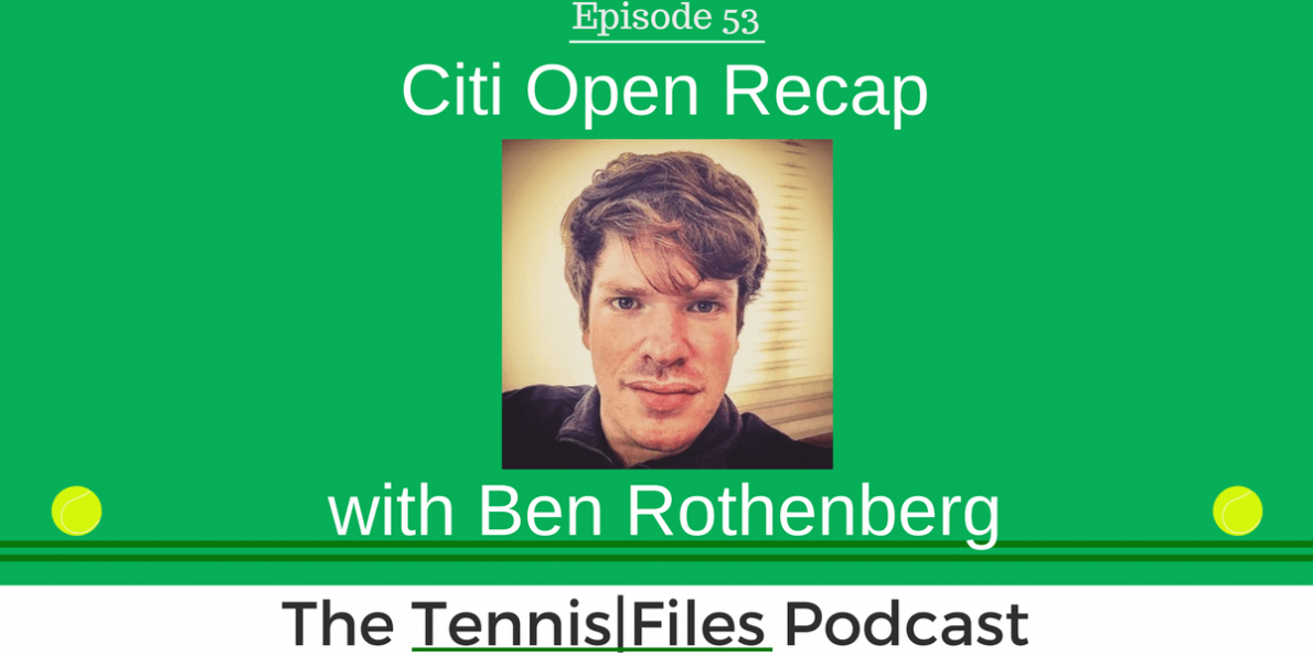 TFP 053: Citi Open Recap with Ben Rothenberg