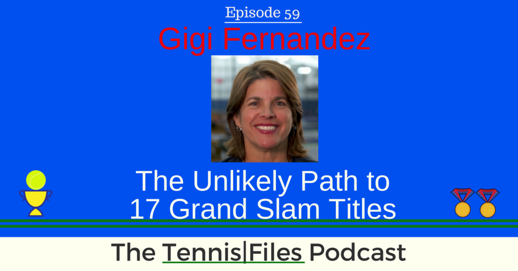 TFP 059: Gigi Fernandez - The Unlikely Path to 17 Grand Slam Titles