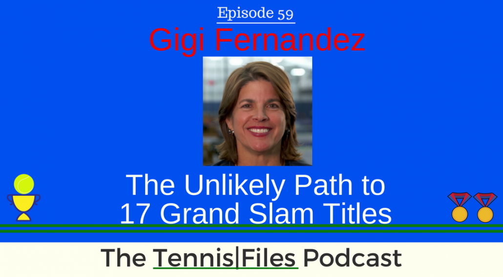 TFP 059: Gigi Fernandez - The Unlikely Path to 17 Grand Slam Titles