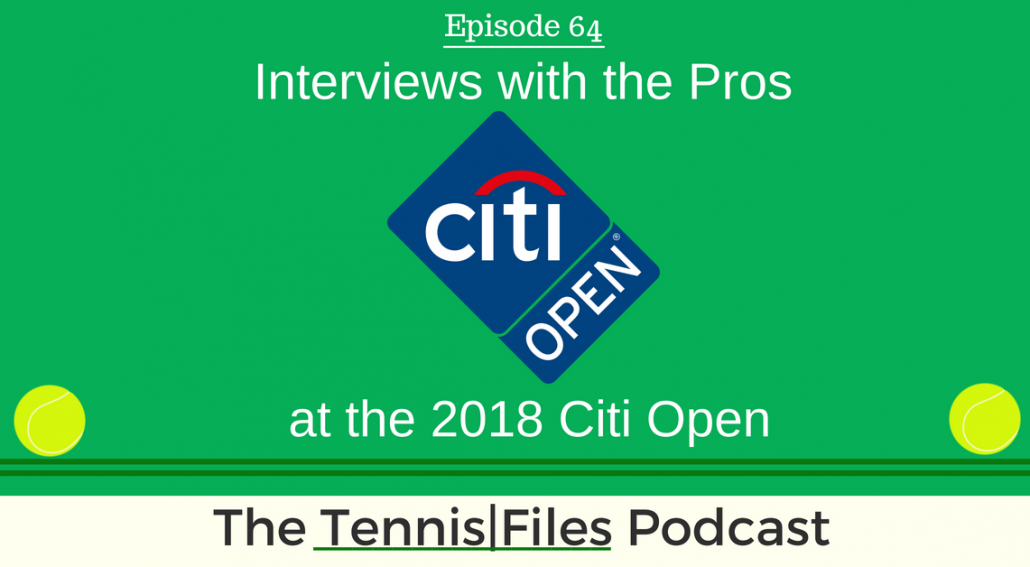 TFP 064: Interviews with David Goffin, Stefanos Tsitsipas, Donald Young and more at the 2018 Citi Open