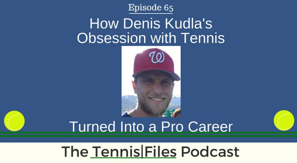 TFP 065: How Denis Kudla's Obsession with Tennis Turned Into a Pro Career