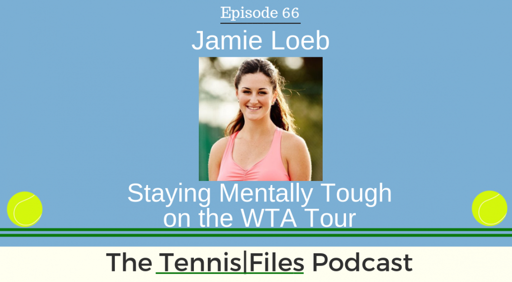 TFP 066: Jamie Loeb – Staying Mentally Tough on the WTA Tour