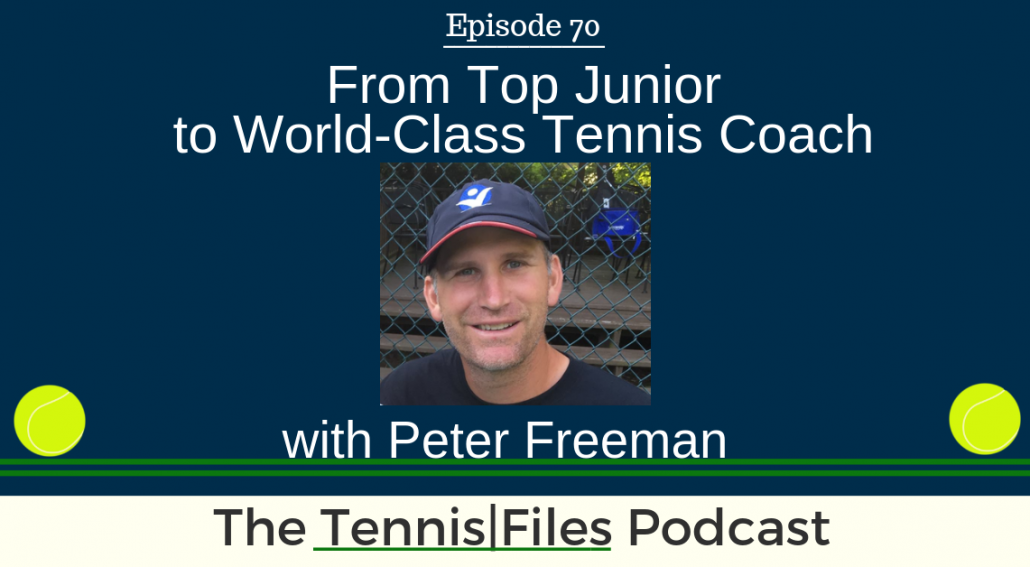 TFP 070: From Top Junior to World-Class Tennis Coach with Peter Freeman