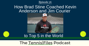 TFP 076: How Brad Stine Coached Kevin Anderson and Jim Courier to Top 5 in the World