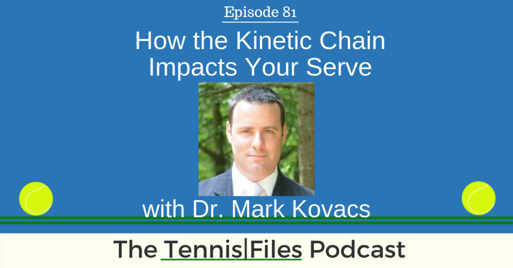 TFP 081: How the Kinetic Chain Impacts Your Serve with Dr. Mark Kovacs