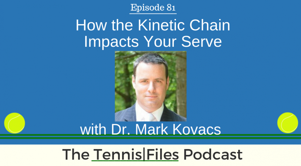 TFP 081: How the Kinetic Chain Impacts Your Serve with Dr. Mark Kovacs