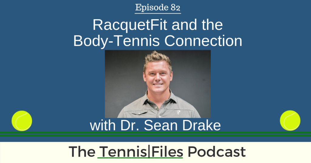 TFP 082: Dr. Sean Drake — RacquetFit and the Body-Tennis Connection