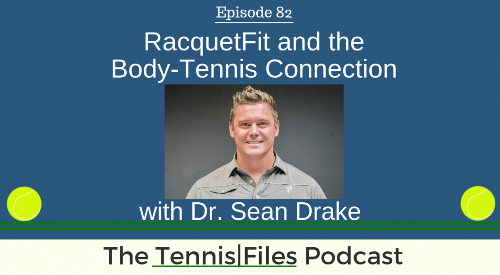TFP 082: Dr. Sean Drake — RacquetFit and the Body-Tennis Connection