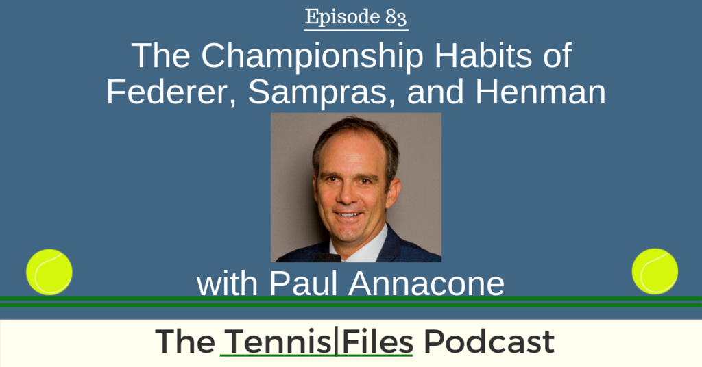 TFP 083: Paul Annacone — The Championship Habits of Federer, Sampras, and Henman