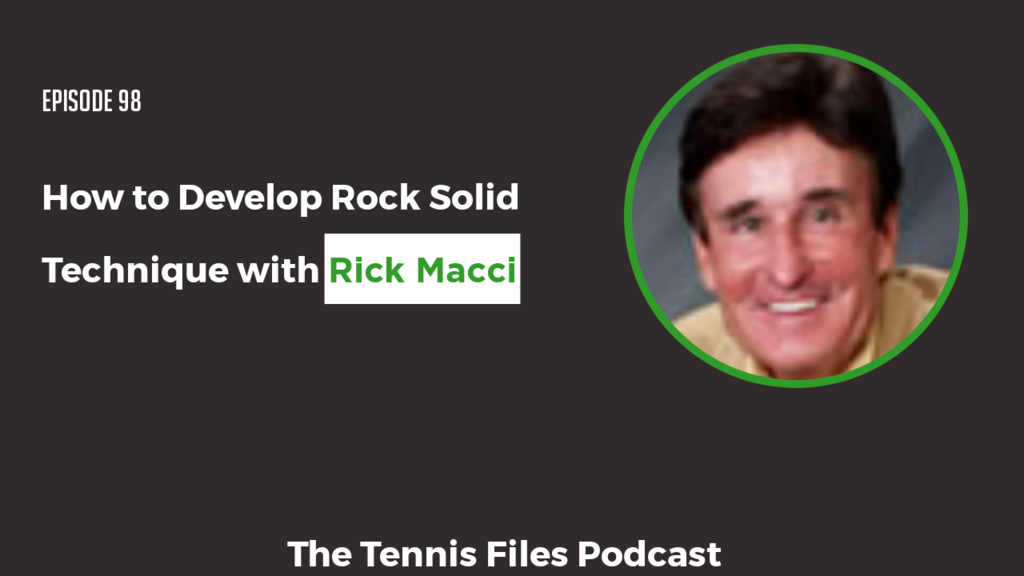 TFP 098: Rick Macci — How to Develop Rock Solid Technique
