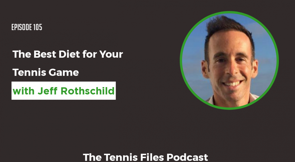 TFP 105 - The Best Diet for Your Tennis Game Jeff Rothschild