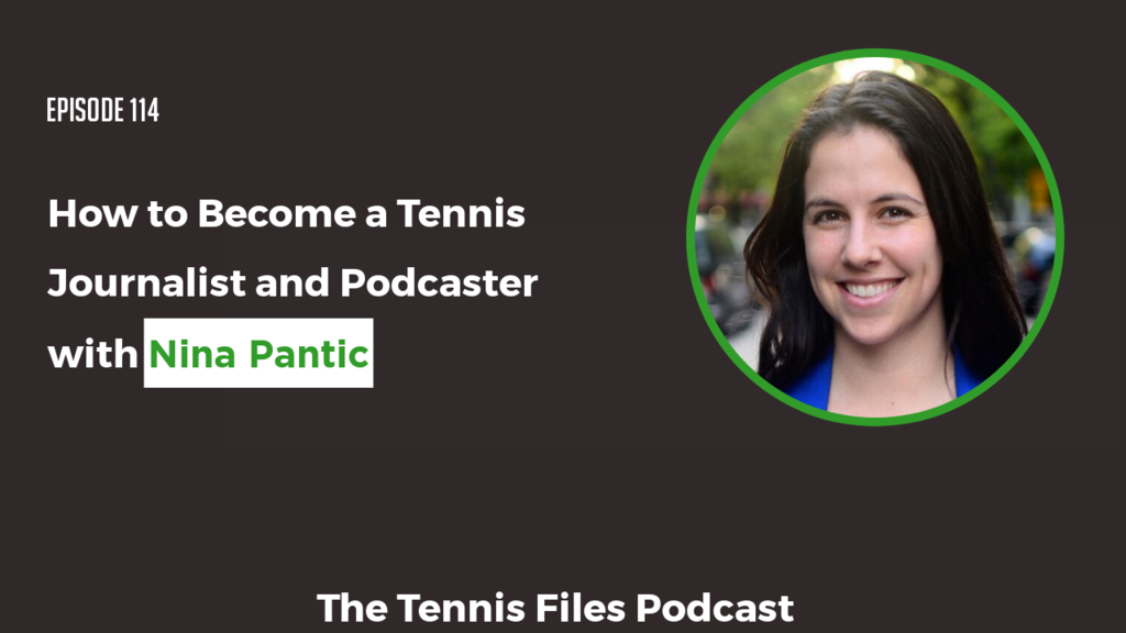 Episode 114 - How to Become a Tennis Journalist and Podcaster with Nina Pantic