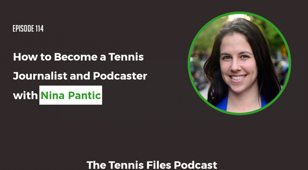 Episode 114 - How to Become a Tennis Journalist and Podcaster with Nina Pantic