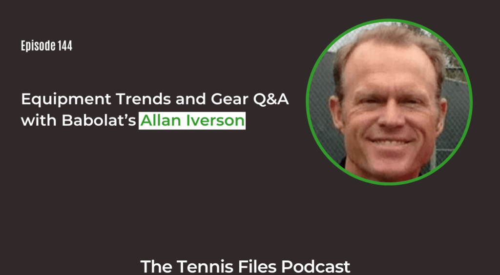 FB TFP 144_ Equipment Trends and Gear Q&A with Babolat’s Allan Iverson