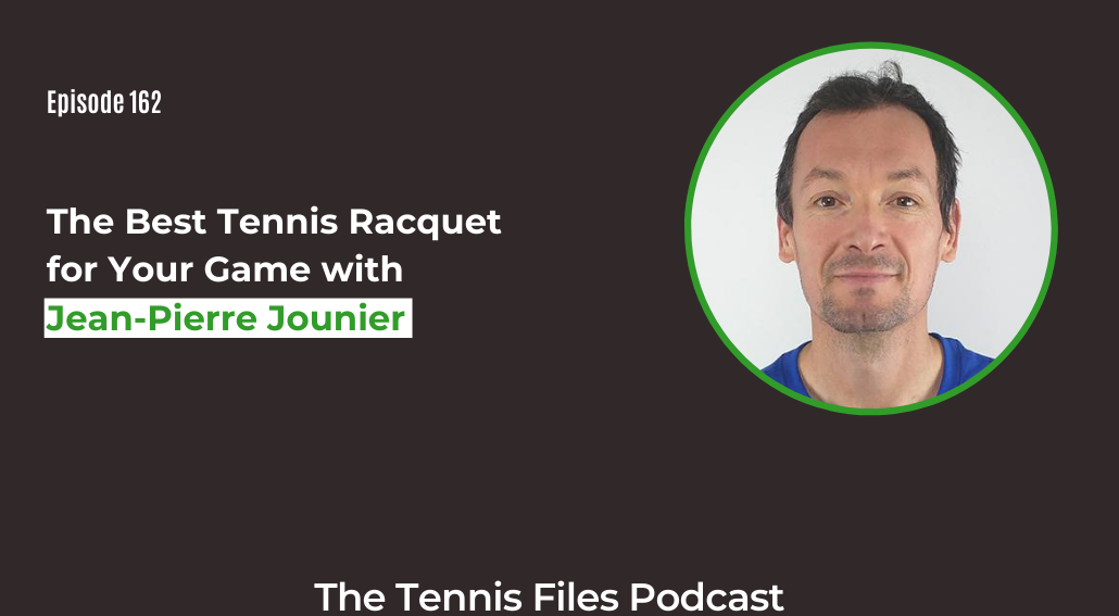 FB TFP 162_ The Best Tennis Racquet for Your Game with Jean-Pierre Jounier