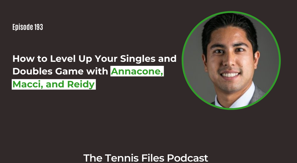 FB TFP 193_ How to Level Up Your Singles and Doubles Game with Annacone, Macci, and Reidy