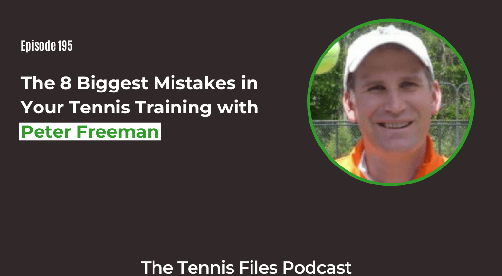 FB TFP 195_ The 8 Biggest Mistakes in Your Tennis Training with Peter Freeman