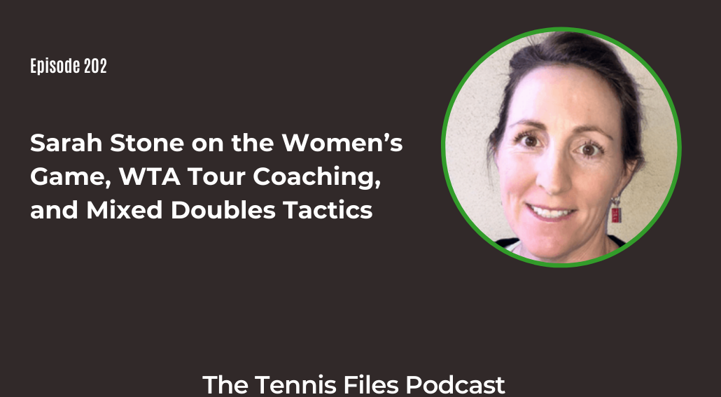 FB TFP 202 Sarah Stone on the Women’s Game, WTA Tour Coaching, and Mixed Doubles Tactics