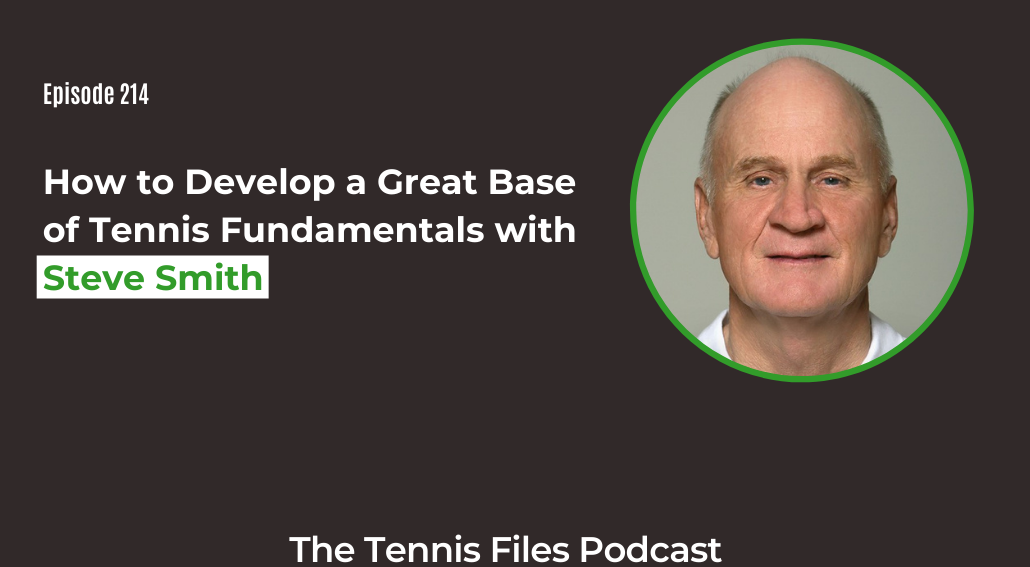 FB TFP 214 How to Develop a Great Base of Tennis Fundamentals with Steve Smith