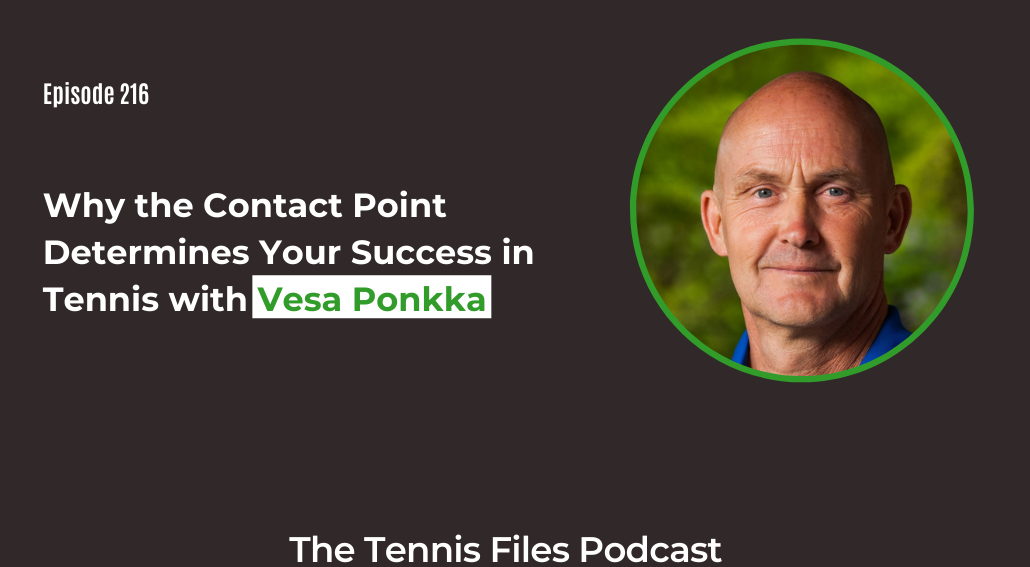 FB TFP 216 Why the Contact Point Determines Your Success in Tennis with Vesa Ponkka